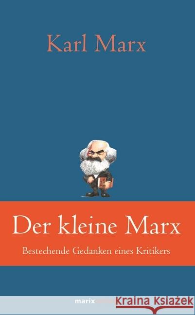 Der kleine Marx : Bestechende Gedanken eines Kritikers Marx, Karl 9783737410397 marixverlag - książka