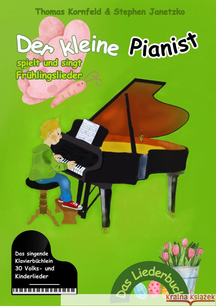 Der kleine Pianist spielt und singt Frühlingslieder Kornfeld, Thomas, Janetzko, Stephen 9783957226228 Verlag Stephen Janetzko - książka