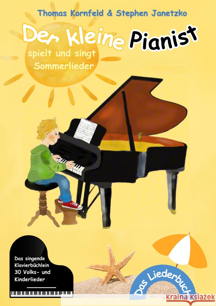 Der kleine Pianist spielt und singt Sommerlieder Kornfeld, Thomas, Janetzko, Stephen 9783957226259 Verlag Stephen Janetzko - książka
