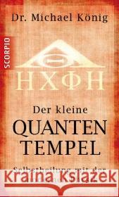 Der kleine Quantentempel : Selbstheilung mit der modernen Physik König, Michael   9783942166218 scorpio - książka