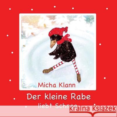 Der kleine Rabe liebt Schnee Klann, Micha 9781517584498 Createspace - książka