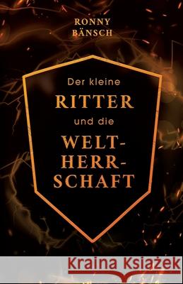 Der kleine Ritter und die Weltherrschaft Bänsch, Ronny 9783384655004 tredition - książka