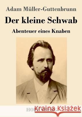 Der kleine Schwab: Abenteuer eines Knaben Adam M?ller-Guttenbrunn 9783743745544 Hofenberg - książka