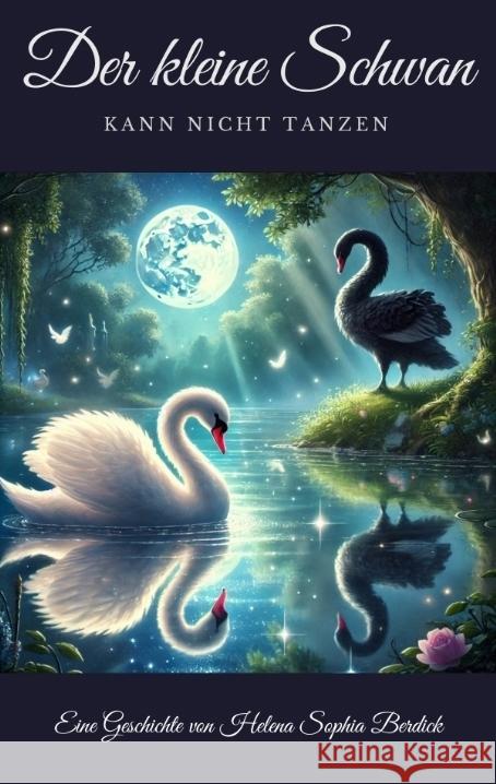 Der kleine Schwan kann nicht tanzen Berdick, Helena Sophia 9783384454829 tredition - książka