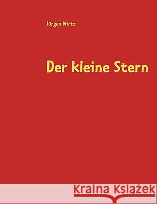 Der kleine Stern: Wie finde ich neue Freunde Wirtz, Jürgen 9783837071412 Bod - książka