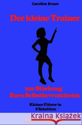 Der kleine Trainer zur Stärkung Ihres Selbstbewusstseins L, Christian 9781519777416 Createspace Independent Publishing Platform - książka