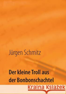 Der kleine Troll aus der Bonbonschachtel Jürgen Schmitz 9783752835663 Books on Demand - książka