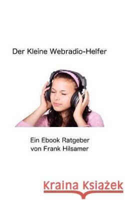Der Kleine Webradio Helfer Frank Hilsamer 9781520620855 Independently Published - książka
