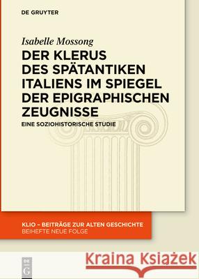 Der Klerus des spätantiken Italiens im Spiegel epigraphischer Zeugnisse Mossong, Isabelle 9783110745436 de Gruyter - książka