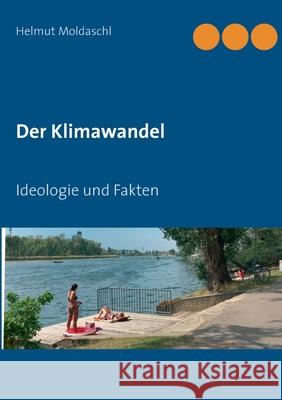 Der Klimawandel: Ideologie und Fakten Moldaschl, Helmut 9783746046464 Books on Demand - książka