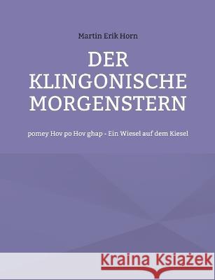 Der Klingonische Morgenstern: pomey Hov po Hov ghap - Ein Wiesel auf dem Kiesel Martin Erik Horn 9783757847074 Bod - Books on Demand - książka