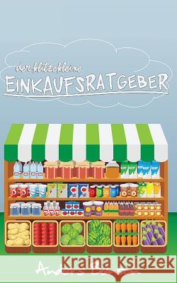 Der klitzekleine Einkaufsratgeber: günstig & gesund: kaufen zum Abnehmen, sparen, für die Gesundheit Benson, Anders 9781542869980 Createspace Independent Publishing Platform - książka