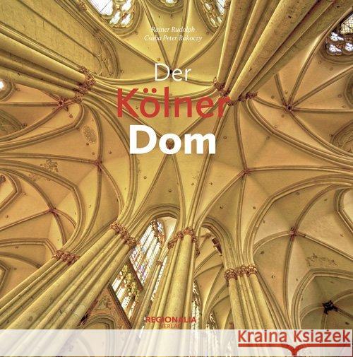 Der Kölner Dom : deutsch-englisch Rudolph, Rainer; Rakoczy, Csaba Peter 9783955403133 Regionalia Verlag - książka