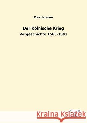 Der Kölnische Krieg Lossen, Max 9783863828776 Europäischer Geschichtsverlag - książka