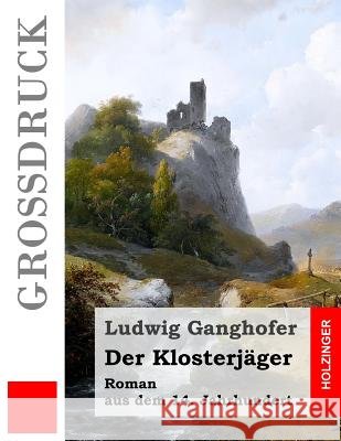 Der Klosterjäger (Großdruck): Roman aus dem 14. Jahrhundert Ganghofer, Ludwig 9781511551076 Createspace - książka