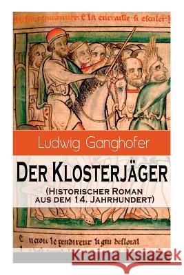 Der Klosterj�ger (Historischer Roman aus dem 14. Jahrhundert): Ein Klassiker des Heimatromans Ludwig Ganghofer 9788026859918 e-artnow - książka