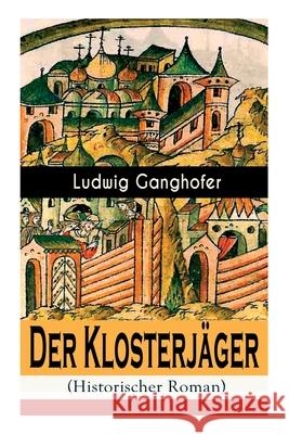 Der Klosterjäger (Historischer Roman): Mittelalterroman Ludwig Ganghofer 9788026885269 e-artnow - książka