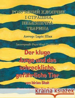 Der kluge Junge und das schreckliche, gef?hrliche Tier / РОЗУМНИЙ ХЛОПЧ& Idries Shah Rose Mary Santiago 9781953292735 Hoopoe Books - książka