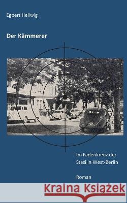 Der K?mmerer: Im Fadenkreuz der Stasi in West-Berlin Egbert Hellwig 9783750468764 Bod - Books on Demand - książka