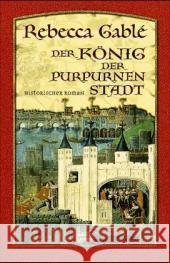 Der König der purpurnen Stadt : Historischer Roman Gablé, Rebecca   9783404152186 Bastei Lübbe - książka