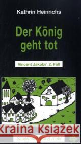 Der König geht tot : Vincent Jakobs' 2. Fall Heinrichs, Kathrin   9783934327016 Blatt - książka