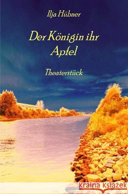 Der Königin ihr Apfel : Theaterstück Hübner, Ilja 9783745022940 epubli - książka