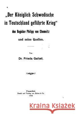 Der Königlich Schwedische in Teutschland gefuhrte Krieg des Bogislav Philipp von Chemnitz und Gallati, Frieda 9781533693129 Createspace Independent Publishing Platform - książka