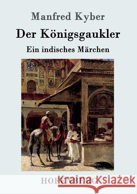 Der Königsgaukler: Ein indisches Märchen Manfred Kyber 9783861996101 Hofenberg - książka