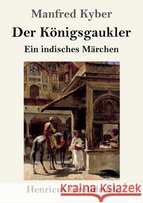 Der Königsgaukler (Großdruck): Ein indisches Märchen Manfred Kyber 9783847833420 Henricus - książka
