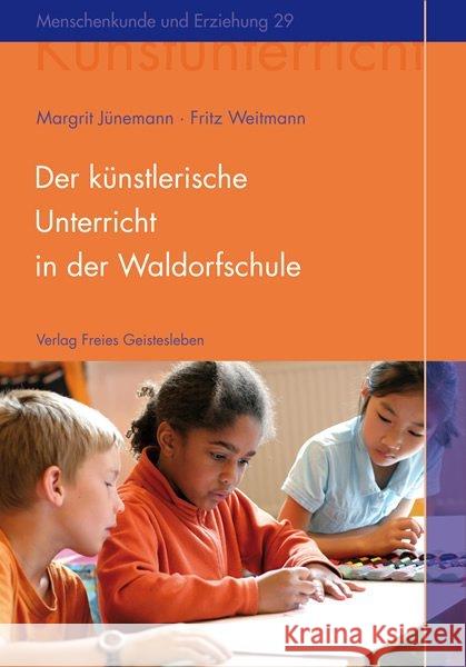 Der künstlerische Unterricht in der Waldorfschule : Malen und Zeichnen Jünemann, Margrit Weitmann, Fritz  9783772502293 Freies Geistesleben - książka