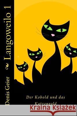 Der Kobold und das Katzengold: LangoWeilo Teil 1 Geier, Denis 9781495389863 Createspace - książka