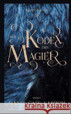 Der Kodex der Magier: Raben Trilogie 3 Manel Cass Larroh 9783752666571 Books on Demand - książka