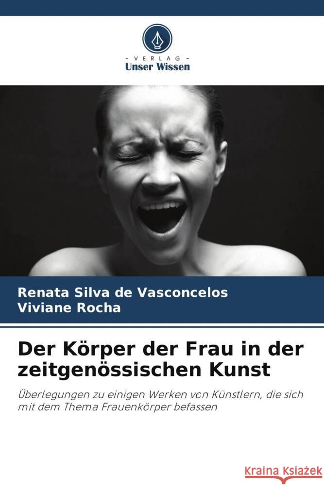 Der Koerper der Frau in der zeitgenoessischen Kunst Renata Silva de Vasconcelos Viviane Rocha  9786206000914 Verlag Unser Wissen - książka