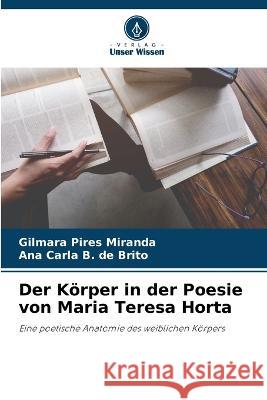 Der Koerper in der Poesie von Maria Teresa Horta Gilmara Pires Miranda Ana Carla B de Brito  9786205922224 Verlag Unser Wissen - książka