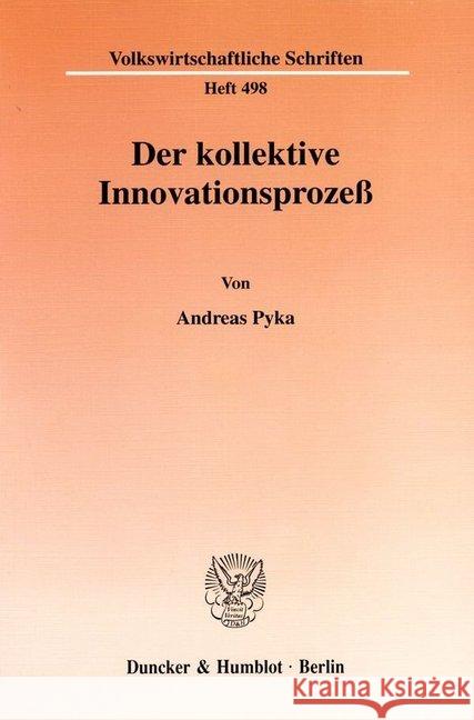 Der Kollektive Innovationsprozess: Eine Theoretische Analyse Informeller Netzwerke Und Absorptiver Fahigkeiten Pyka, Andreas 9783428096718 Duncker & Humblot - książka