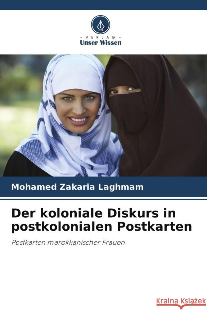 Der koloniale Diskurs in postkolonialen Postkarten Laghmam, Mohamed Zakaria 9786208540463 Verlag Unser Wissen - książka