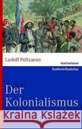 Der Kolonialismus : Geschichte der europäischen Expansion Pelizaeus, Ludolf   9783865399410 marixverlag - książka