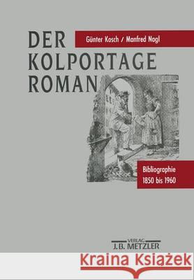 Der Kolportage-Roman: Bibliographie 1850 Bis 1960 Gunter Kosch Manfred Nagl 9783476009401 J.B. Metzler - książka