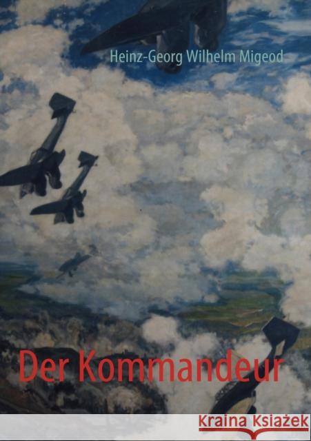 Der Kommandeur Heinz-Georg Wilhelm Migeod 9783839110911 Books on Demand - książka