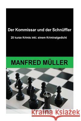 Der Kommissar und der Schnüffler: 20 kurze Krimis inkl. einem Kriminalgedicht Müller, Manfred 9781530781331 Createspace Independent Publishing Platform - książka