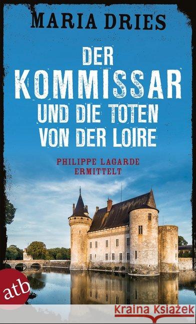 Der Kommissar und die Toten von der Loire : Philippe Lagarde ermittelt Dries, Maria 9783746635262 Aufbau TB - książka