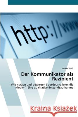 Der Kommunikator als Rezipient Weiß, Volker 9783639427141 AV Akademikerverlag - książka