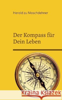 Der Kompass f?r Dein Leben: Dieses Buch weist Dir den richtigen Weg Herold Z 9783756244058 Bod - Books on Demand - książka