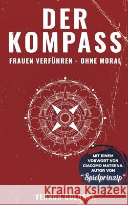 Der Kompass: Frauen verführen - ohne Moral Colonna, Vernon 9783744854290 Books on Demand - książka