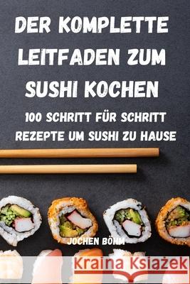 Der Komplette Leitfaden Zum Sushi Kochen Jochen Böhm 9781803505718 Jochen Bohm - książka