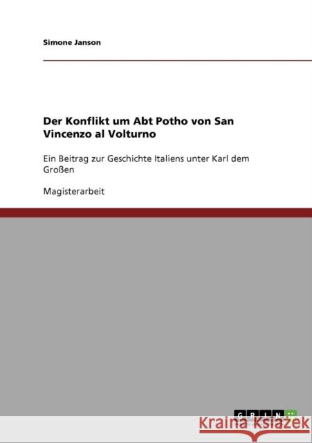 Der Konflikt um Abt Potho von San Vincenzo al Volturno: Ein Beitrag zur Geschichte Italiens unter Karl dem Großen Janson, Simone 9783638740623 Grin Verlag - książka