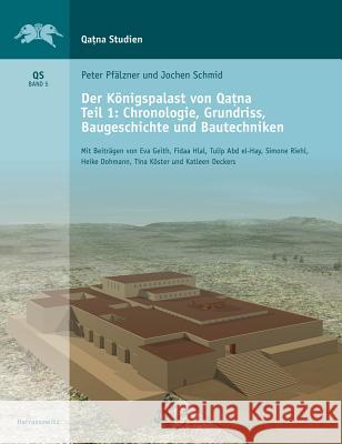 Der Konigspalast Von Qatna: Teil I: Chronologie, Grundriss, Baugeschichte Und Bautechniken Pfalzner, Peter 9783447110228 Harrassowitz - książka