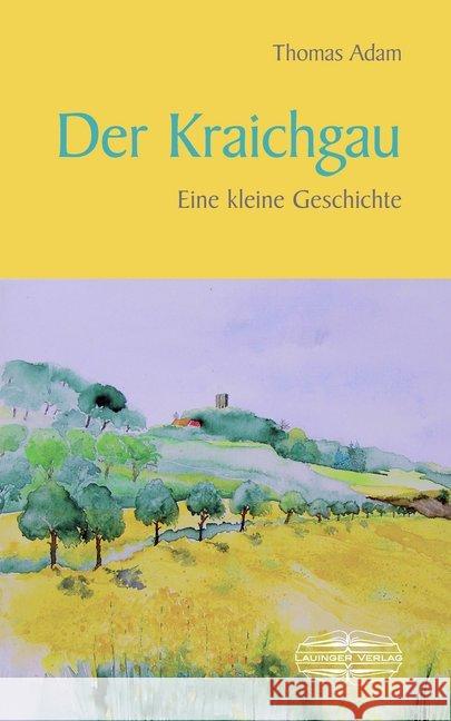 Der Kraichgau : Eine kleine Geschichte Adam, Thomas 9783765084331 Der kleine Buchverlag - książka