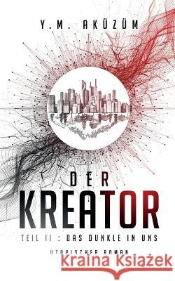 Der Kreator: Das Dunkle in uns Y. M. Ak?z?m 9783740725389 Twentysix - książka