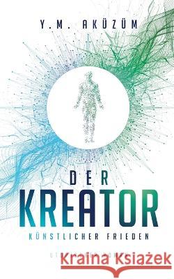Der Kreator: Künstlicher Frieden Yasemin Aküzüm 9783740705855 Twentysix - książka